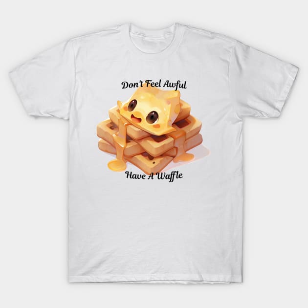 Don't Feel Awful, Have A Waffle T-Shirt by KeeganCreations